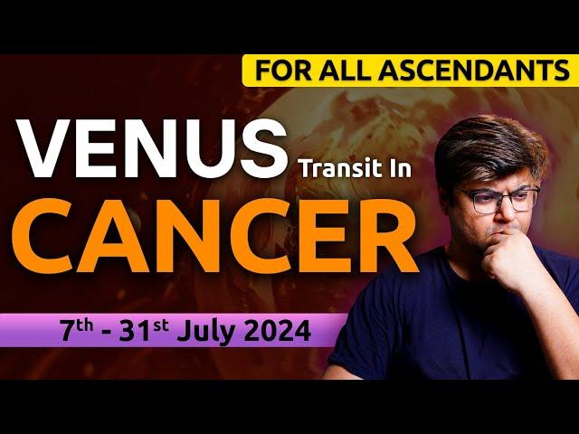 For All Ascendants | Venus transit in Cancer | 7th - 31st July 2024 | Analysis by Punneit