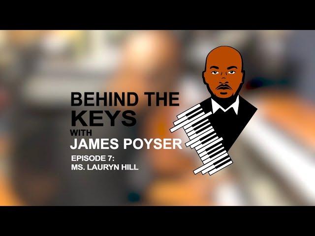 Behind they Keys w/ James Poyser – Episode 7: Ms. Lauryn Hill