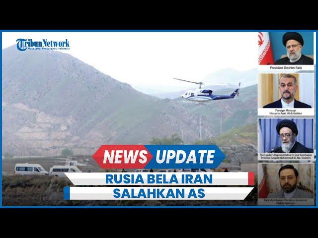 Rusia Salahkan AS Kecelakaan Helikopter Tewaskan Presiden Iran Ebrahim Raisi