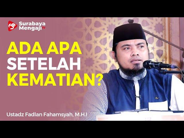 Ada Apa Setelah Kematian? - Ustadz Fadlan Fahamsyah, M.H.I