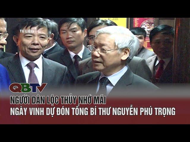 Người dân Lộc Thủy nhớ mãi ngày vinh dự đón Tổng Bí thư Nguyễn Phú Trọng | QBTV