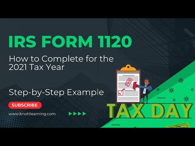 How to Fill Out Form 1120 for 2021.  Step-by-Step Instructions