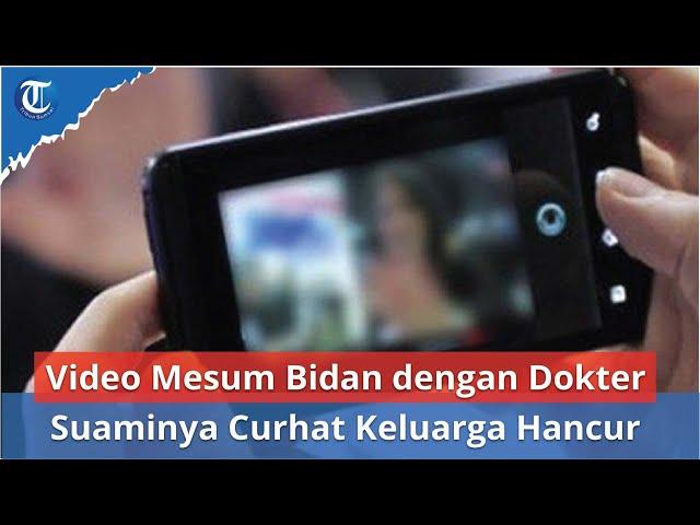 Video Mesum Bidan dengan Dokter | Suaminya Curhat Keluarga Hancur