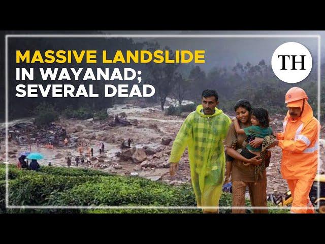 Kerala: Several dead and hundreds feared trapped in a massive landslide in Wayanad