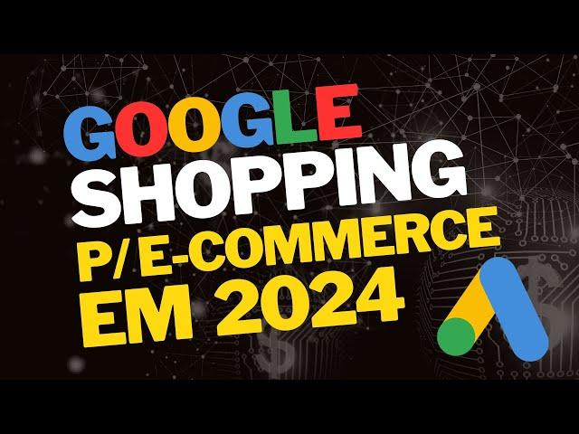 Guia de configuração da campanha de Google Shopping  para 2024