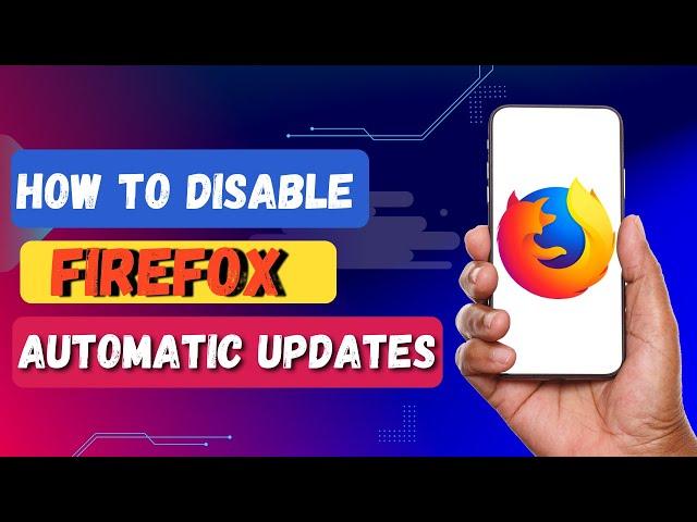 How to Disable Firefox Automatic Updates