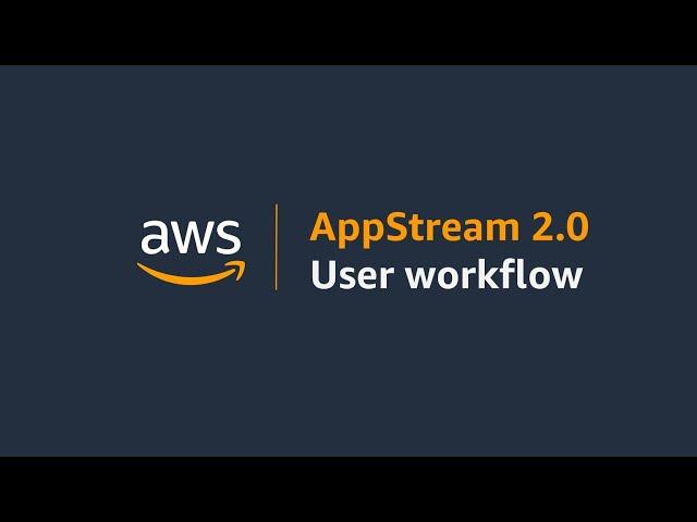 Amazon AppStream 2.0 User Workflow