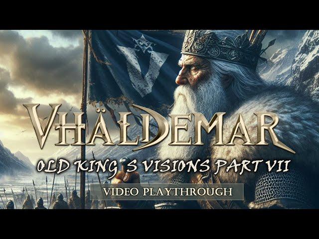 VHÄLDEMAR - Old King´s Visions (Part VII) Video playthrough