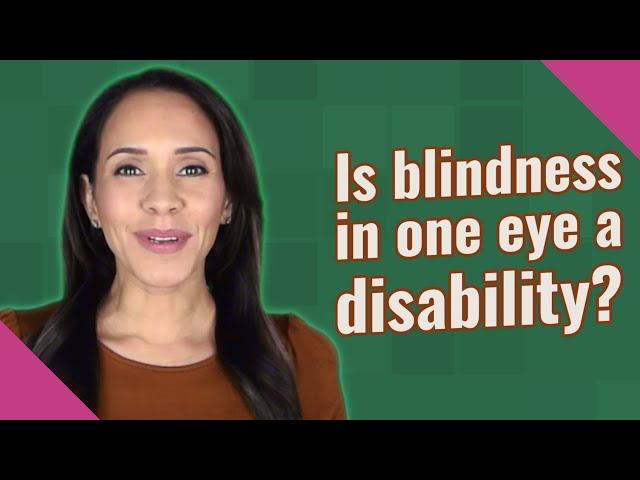 Is blindness in one eye a disability?