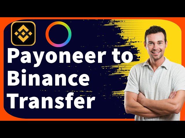 How To Transfer Money from Payoneer to Binance 2024 (New Update)