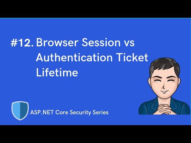 Browser Session vs Authentication Ticket Lifetime | ASP.NET Core Identity & Security Series | Ep 12