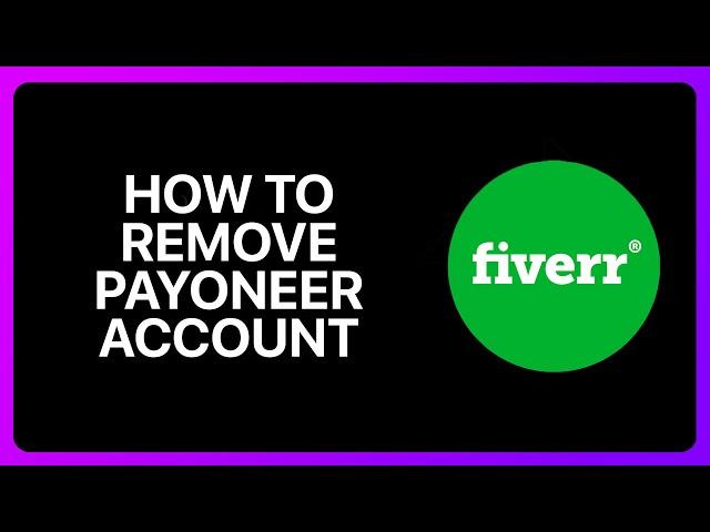 How To Remove Payoneer Account From Fiverr Tutorial