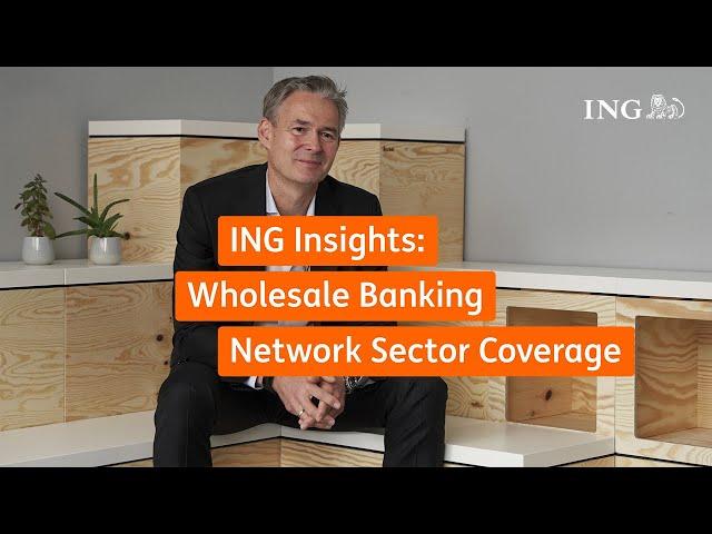 ING Insights: Wholesale Banking Network Sector Coverage