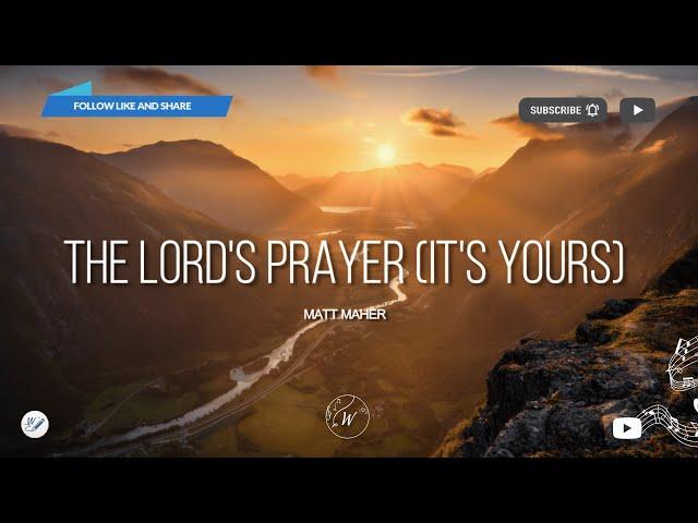 The Lord's Prayer (It's Yours) - Matt Maher | WordShip