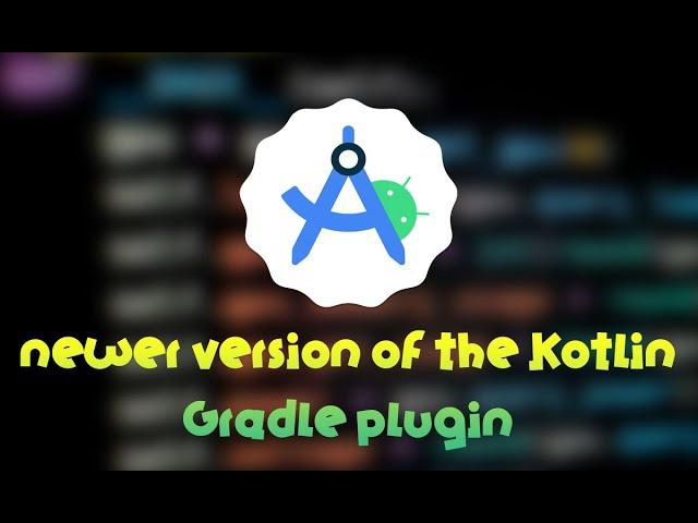 How to solve Your project requires a newer version of the Kotlin Gradle plugin