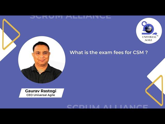 Exam Fees for CSM Certification| Scrum Master Certifications| Gaurav Rastogi| Universal Agile