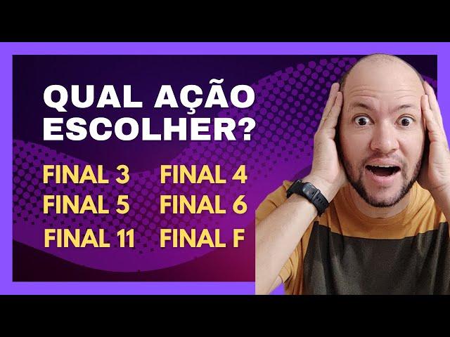 QUAL A DIFERENÇA ENTRE AÇÕES DE FINAL 3, 4, 5, 6, 11 OU F?