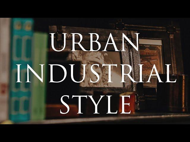 URBAN INDUSTRIAL Style Guide | Our Top 10 Insider Decorating Tips