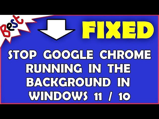 Stop Google Chrome Running in the background in Windows 11 / 10