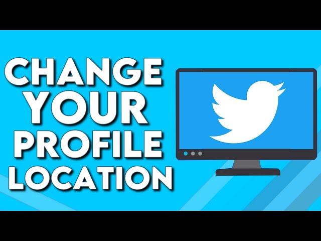 How To Change Your Location on Your Profile on Twitter PC