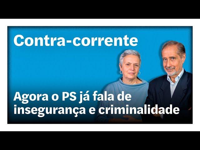 Agora o PS já fala de insegurança e criminalidade | Contra-Corrente em direto na Rádio Observador