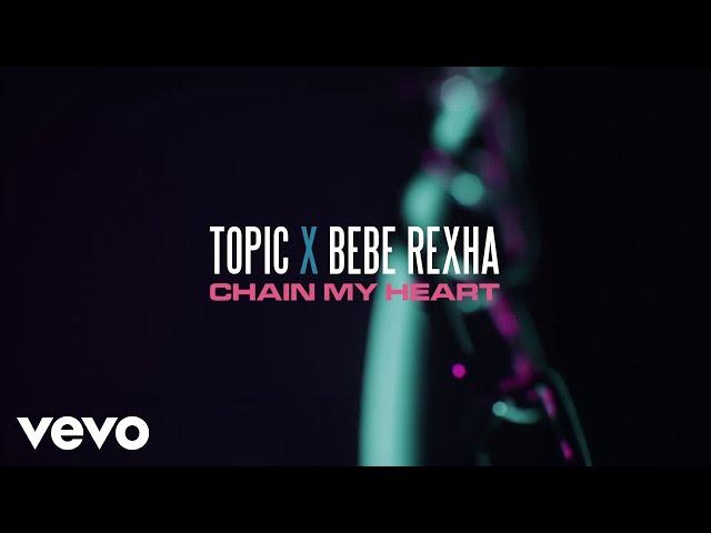 Topic, Bebe Rexha - Chain My Heart (Lyric Video)