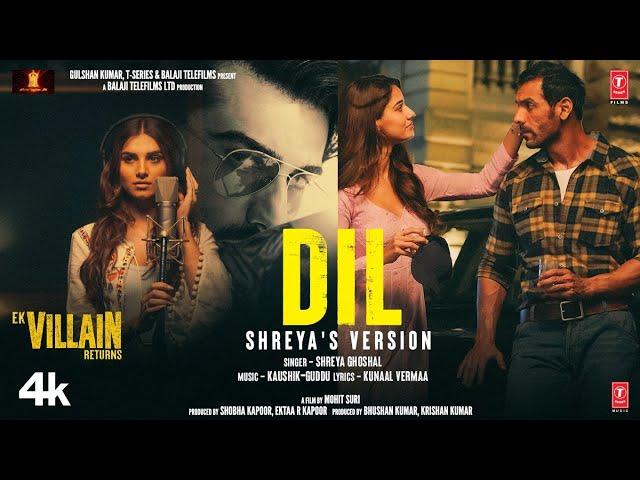 Dil: Shreya's Version | Ek Villain Returns | John Disha Arjun Tara | Kaushik-Guddu Mohit S Kunaal V