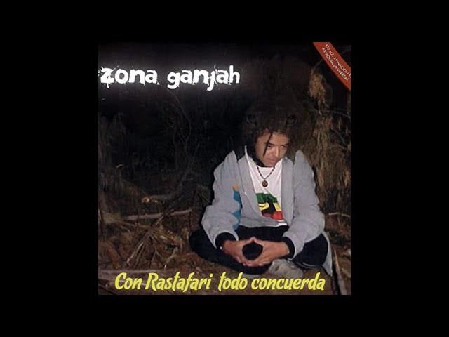 Zona Ganjah - Con Rastafari Todo Concuerda (Full Album) - 2005