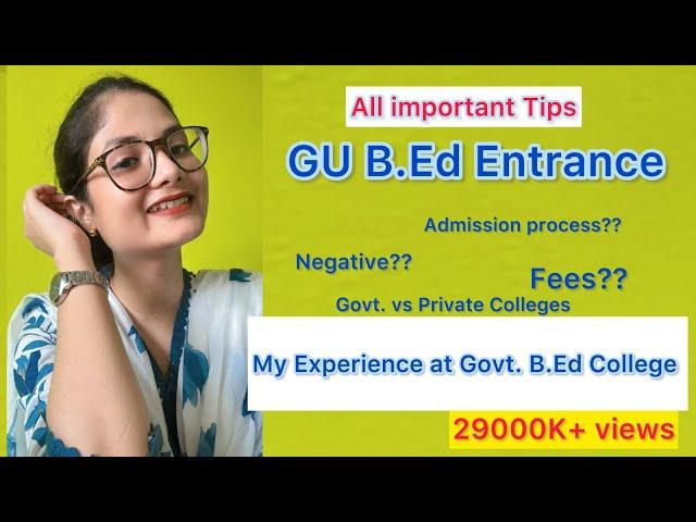 Preparation tips GU B.Ed /my experience in a govt. B.Ed College  / Fees govt. Vs private