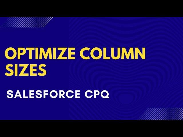 Optimize Column Sizes on Quote Line Editor | Salesforce CPQ Summer ’20 Release