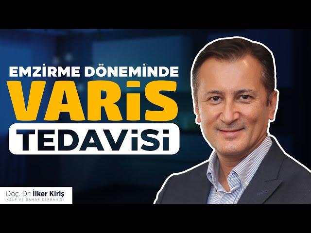 Emzirme Döneminde Hangi Varis Tedavileri Uygulanır? | Doç. Dr. İlker Kiriş