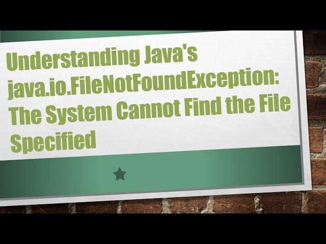 Understanding Java's java.io.FileNotFoundException: The System Cannot Find the File Specified