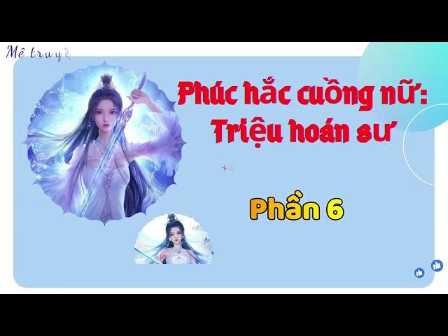 Phần 7| Phúc hắc cuồng nữ: triệu hoán sư | Xuyên không, huyền huyễn, nữ cường