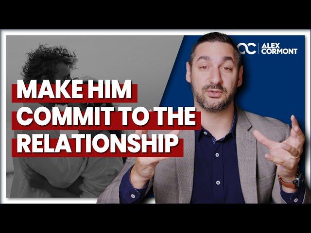 THE solution to MAKE HIM COMMIT to the relationship