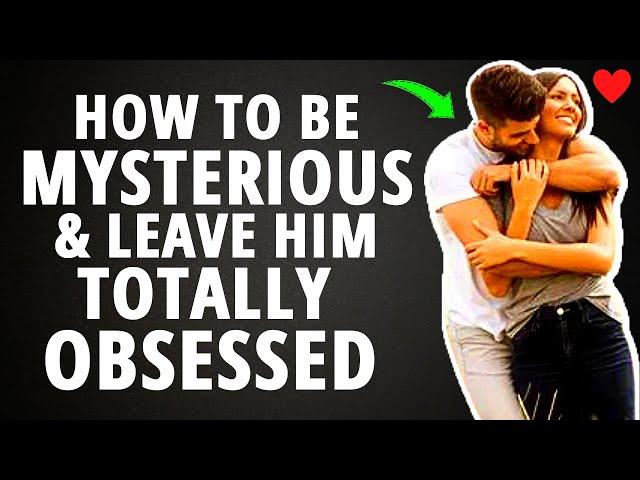 How To Be Mysterious And Leave Everyone Totally Obsessed And Craving For More