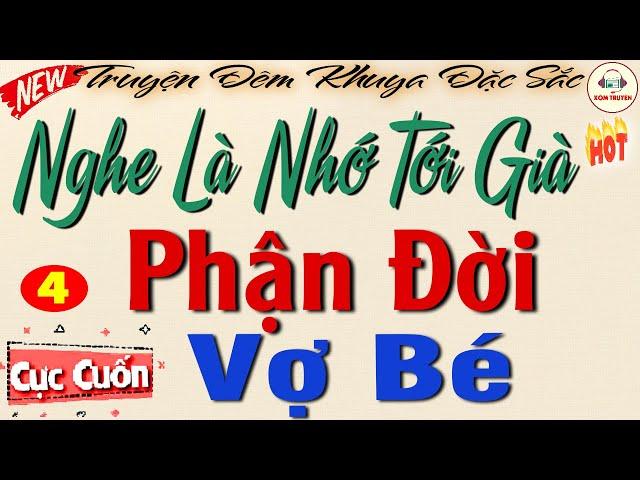 PHẬN ĐỜI VỢ BÉ - Phần 4| Nghe kể chuyện đêm khuya ngủ cực ngon #truyendemkhuya