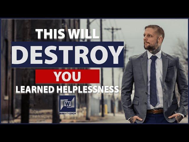 How To Overcome Learned Helplessness (This Will Destroy You)