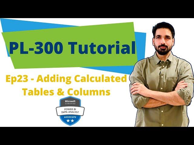 How to add calculated tables and Calculated Columns in Power BI? | PL-300 Tutorial | Ep -23