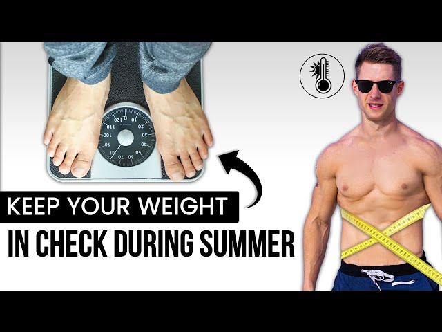How to Keep Your Weight In Check During Summer Months