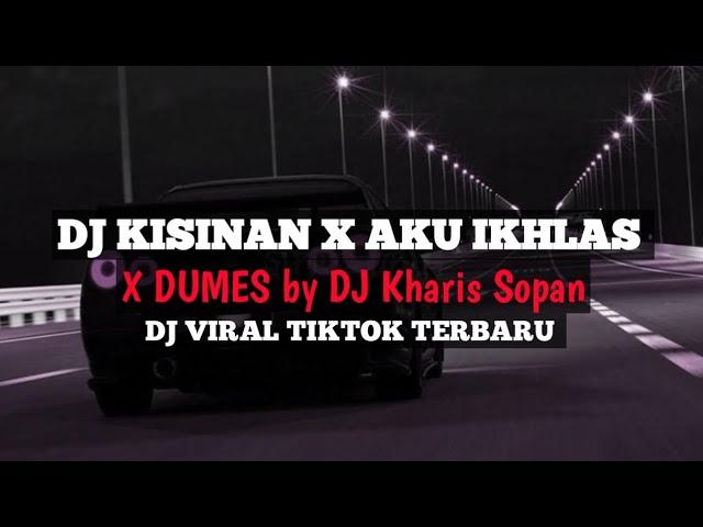 DJ KISINAN X AKU IKHLAS X DUMES (slow + Revreb ) BREAKBEAT FULLBASS TERBARU ‼️ BY DJ KHARIS SOPAN