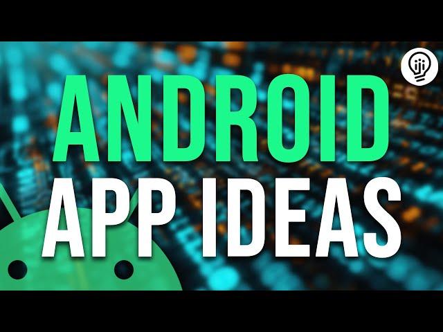 5 Android App Ideas You Need to Develop!