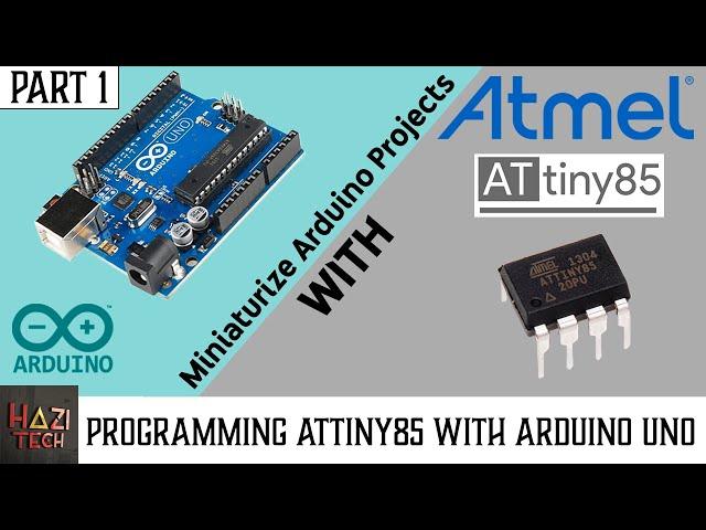 How To Program ATtiny85 Microcontroller with Arduino UNO - PART 1