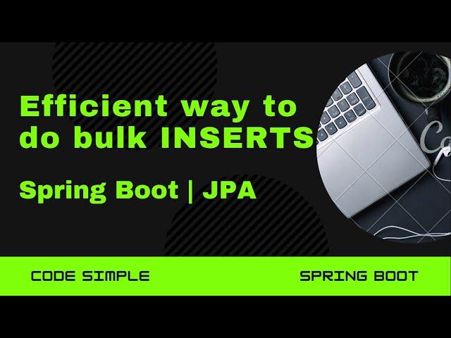Efficient way to do bulk/batch INSERTS | Spring Boot | JPA | Performance tuning & Optimisation