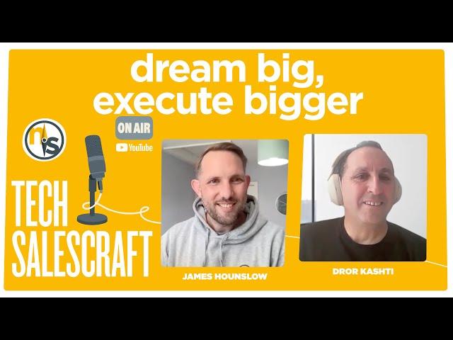 Dream Big, Execute Bigger | Tech Salescraft with Dror Kashti, Co-Founder & CEO of Sweet Security