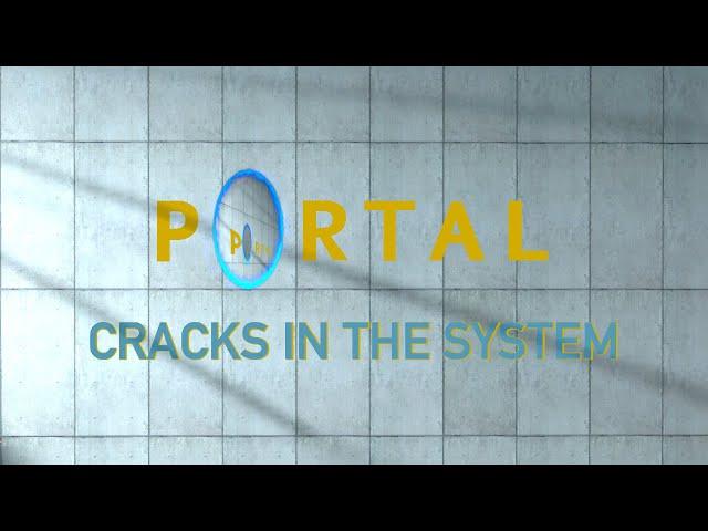 Portal | Cracks in the System