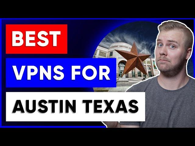 Best VPN For Austin, Texas  For Safety, Streaming & Speed in 2025