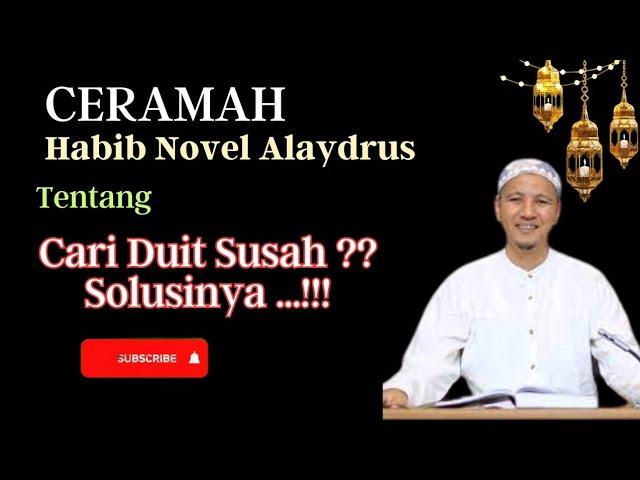 CERAMAH HABIB NOVEL ALAYDRUS L SAAT INI CARI DUIT MAKIN SUSAH