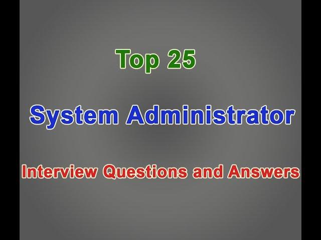 Top 25 System Administrator Interview question and Answer