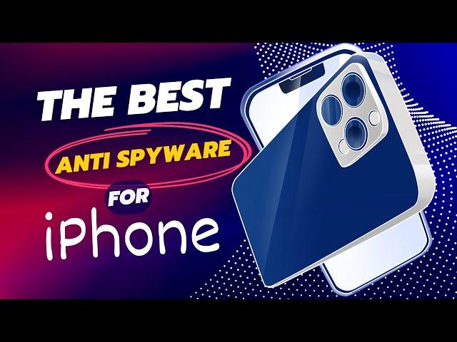 7 Best Anti Spyware for iPhone: Top Anti Spy Apps For iPhone For Your iOS Device Security