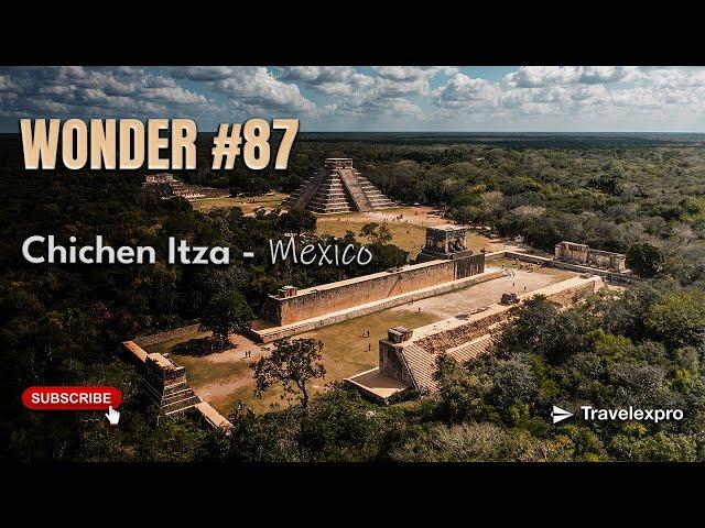 Wonder #87: Chichen Itza, Mexico | Wonder of the World Series by Travelexpro